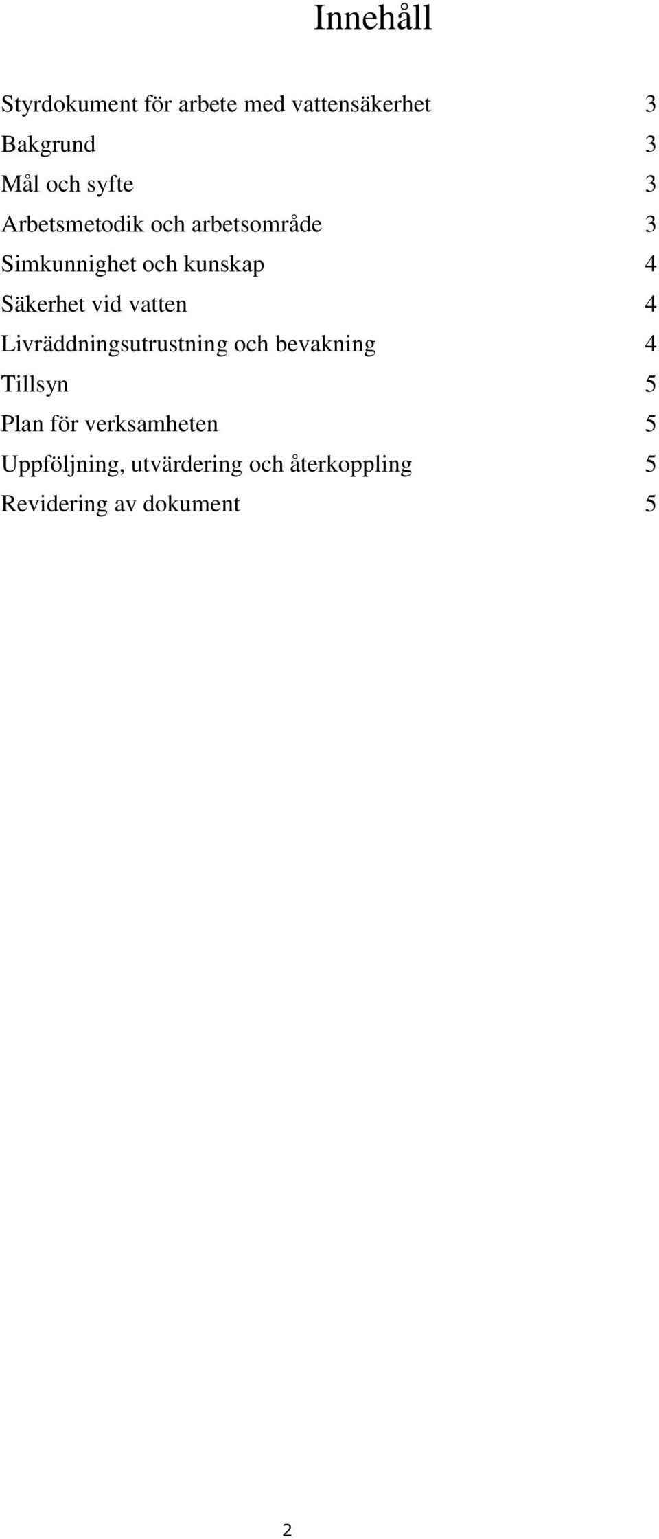 vid vatten 4 Livräddningsutrustning och bevakning 4 Tillsyn 5 Plan för