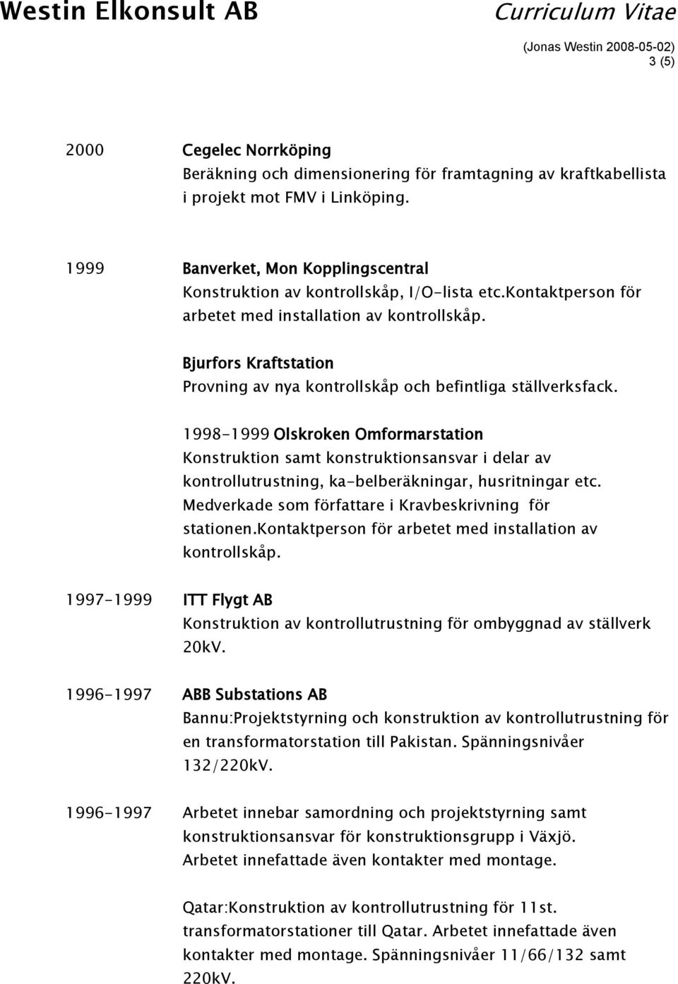 Bjurfors Kraftstation Provning av nya kontrollskåp och befintliga ställverksfack.