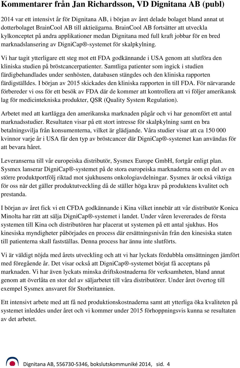 Vi har tagit ytterligare ett steg mot ett FDA godkännande i USA genom att slutföra den kliniska studien på bröstcancerpatienter.