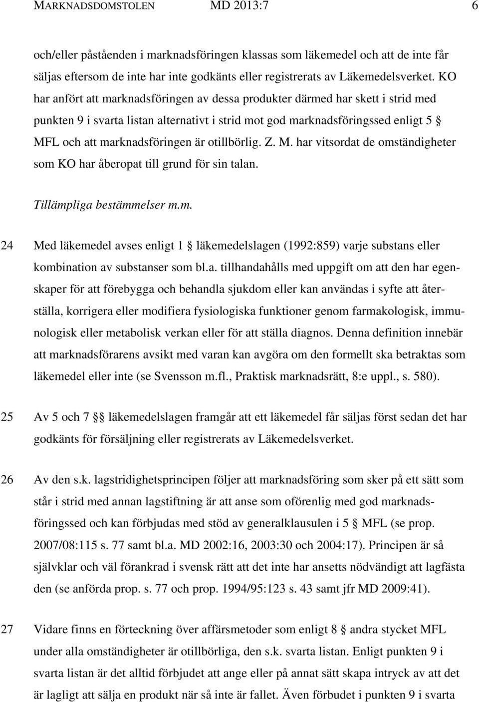 otillbörlig. Z. M. har vitsordat de omständigheter som KO har åberopat till grund för sin talan. Tillämpliga bestämmelser m.m. 24 Med läkemedel avses enligt 1 läkemedelslagen (1992:859) varje substans eller kombination av substanser som bl.