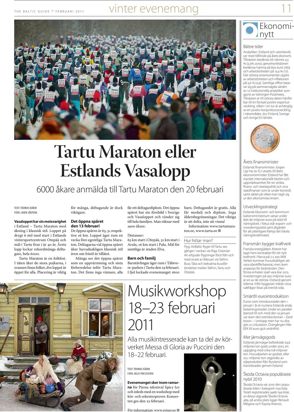 Det största orosmomentet utgörs av arbetslösheten och inflationen på 3,6 % (2,9). Samtliga siffror baserar sig på sammanvägda värden av 12 institutionella analytiker som gjorts av tidningen Postimees.
