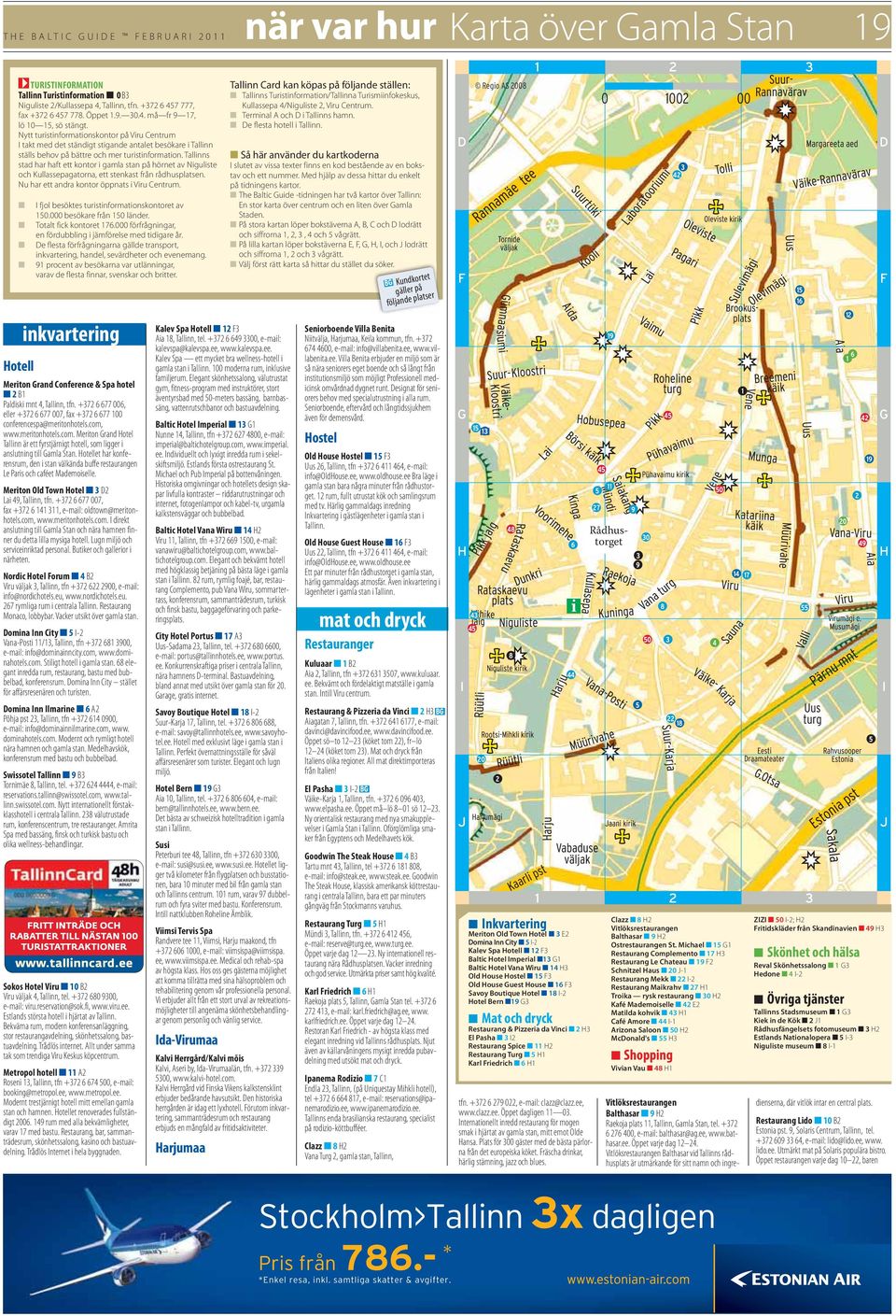 Nytt turistinformationskontor på Viru Centrum I takt med det ständigt stigande antalet besökare i Tallinn ställs behov på bättre och mer turistinformation.
