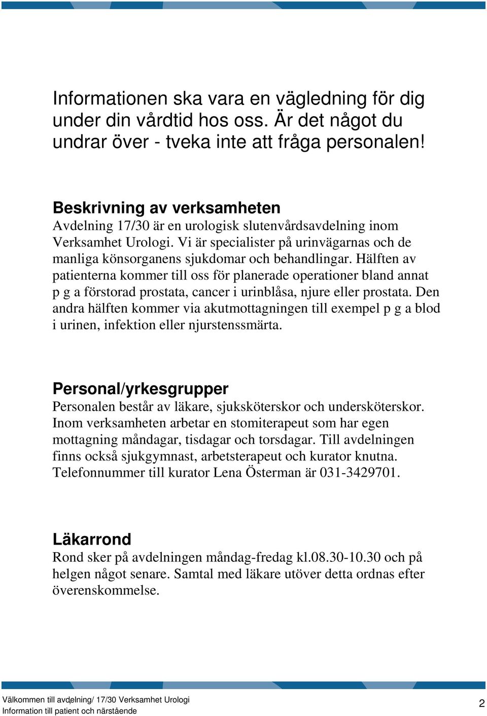 Hälften av patienterna kommer till oss för planerade operationer bland annat p g a förstorad prostata, cancer i urinblåsa, njure eller prostata.