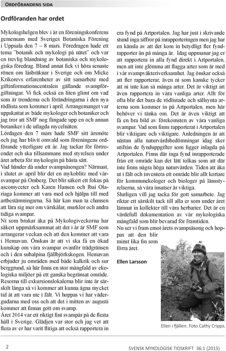 Bland annat fick vi höra senaste rönen om låsbräknar i Sverige och om Micke Krikorevs erfarenheter av sitt samarbete med giftinformationscentralen gällande svampförgiftningar.