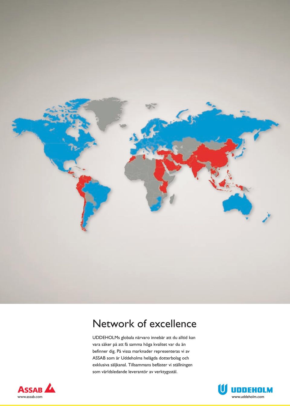 På vissa marknader representeras vi av ASSAB som är Uddeholms helägda dotterbolag och