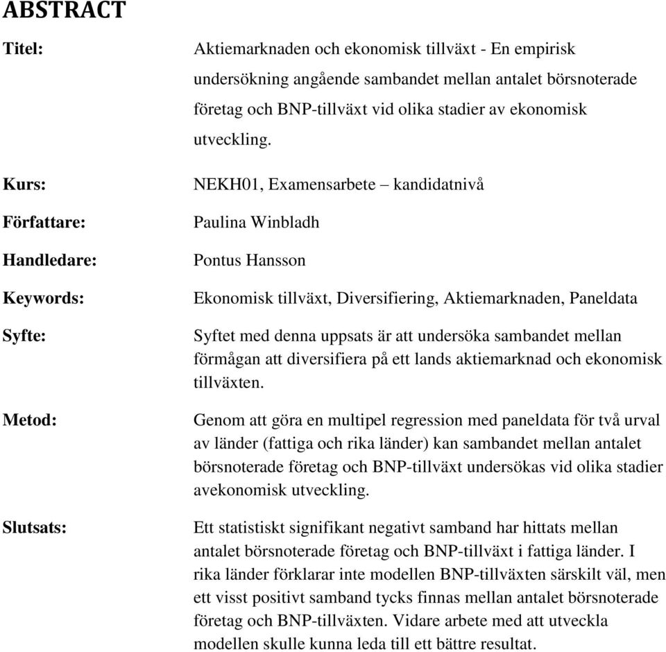 NEKH01, Examensarbete kandidatnivå Paulina Winbladh Pontus Hansson Ekonomisk tillväxt, Diversifiering, Aktiemarknaden, Paneldata Syftet med denna uppsats är att undersöka sambandet mellan förmågan
