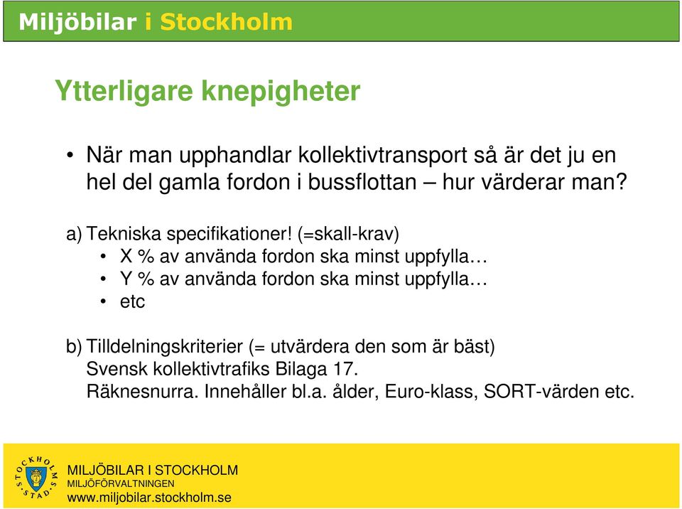 (=skall-krav) X % av använda fordon ska minst uppfylla Y % av använda fordon ska minst uppfylla etc b)