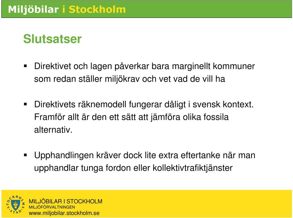 kontext. Framför allt är den ett sätt att jämföra olika fossila alternativ.