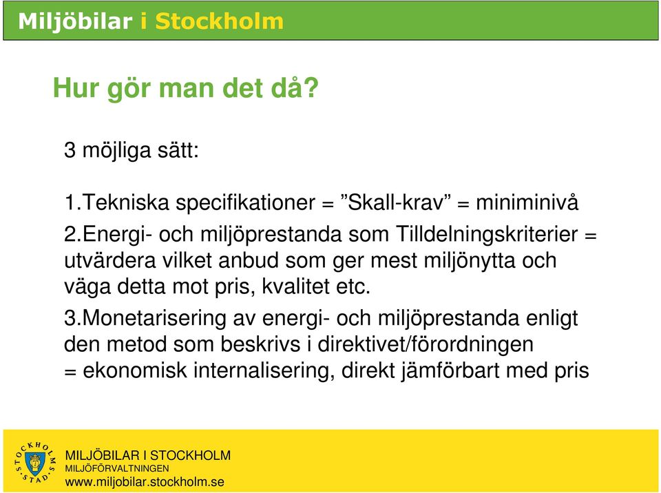 miljönytta och väga detta mot pris, kvalitet etc. 3.