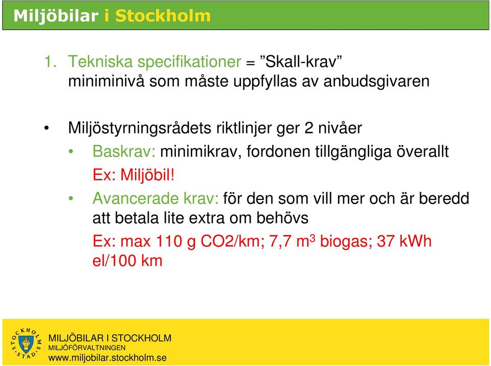 fordonen tillgängliga överallt Ex: Miljöbil!