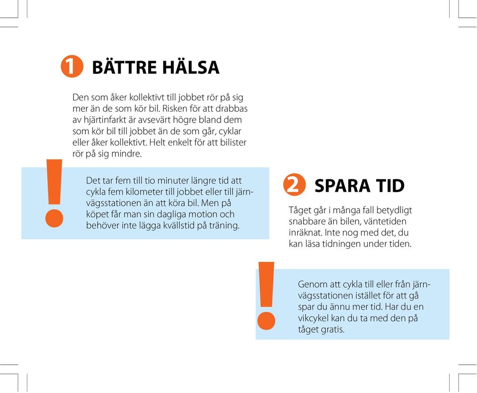 Det tar fem till tio minuter längre tid att cykla fem kilometer till jobbet eller till järnvägsstationen än att köra bil.