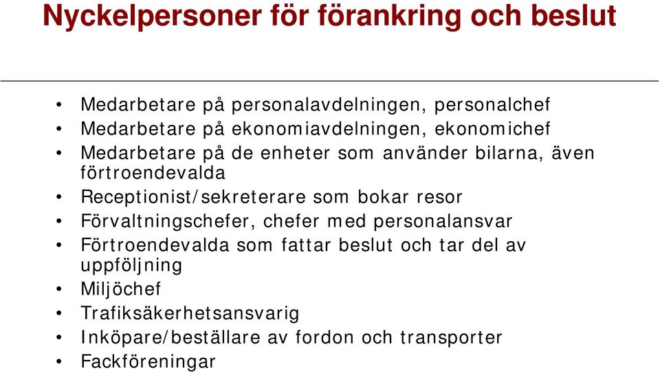 Receptionist/sekreterare som bokar resor Förvaltningschefer, chefer med personalansvar Förtroendevalda som