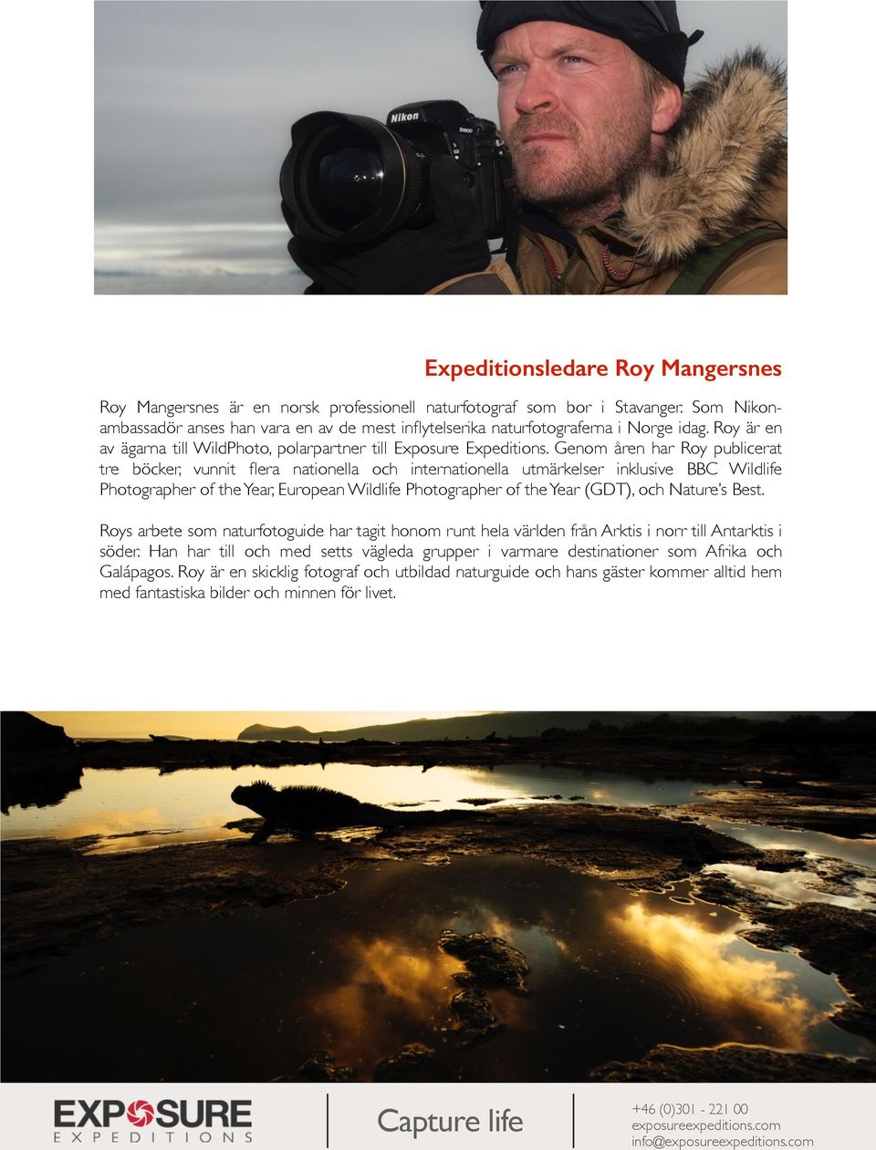 Genom åren har Roy publicerat tre böcker, vunnit flera nationella och internationella utmärkelser inklusive BBC Wildlife Photographer of the Year, European Wildlife Photographer of the Year (GDT),