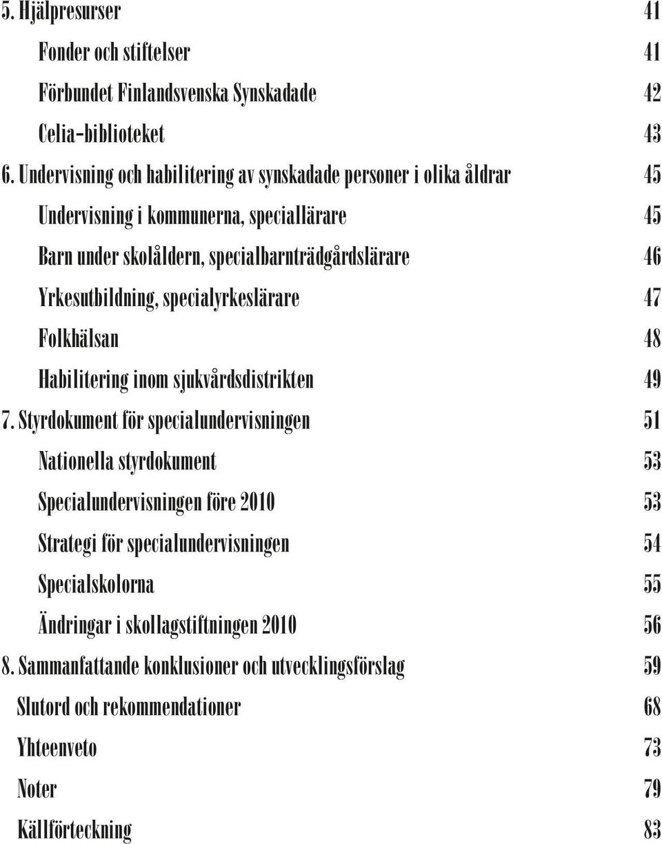 Yrkesutbildning, specialyrkeslärare 47 Folkhälsan 48 Habilitering inom sjukvårdsdistrikten 49 7.