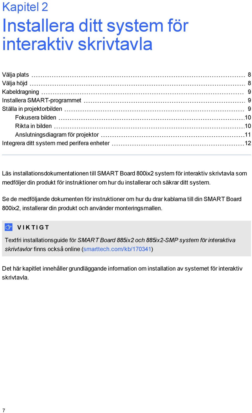 för instruktioner om hur du installerar och säkrar ditt system.