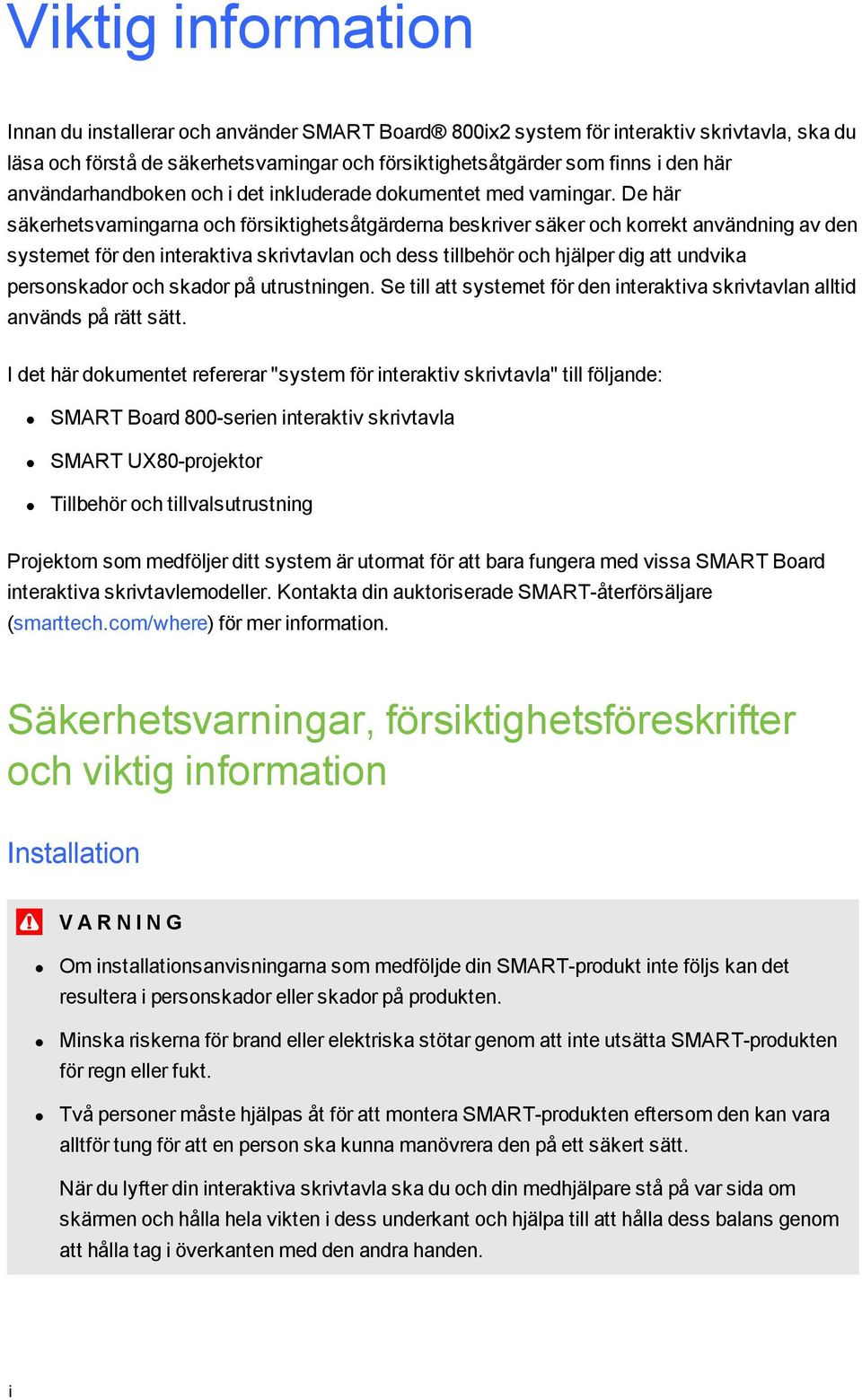 De här säkerhetsvarningarna och försiktighetsåtgärderna beskriver säker och korrekt användning av den systemet för den interaktiva skrivtavlan och dess tillbehör och hjälper dig att undvika