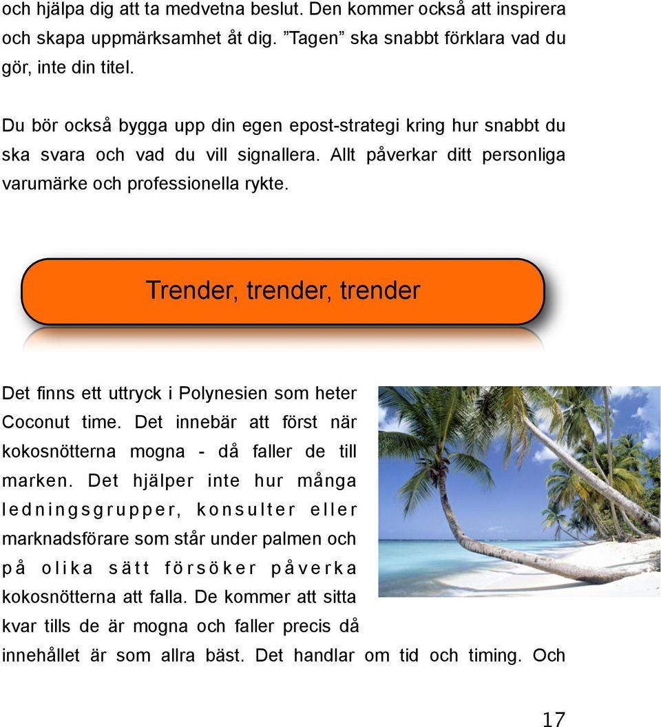 Trender, trender, trender Det finns ett uttryck i Polynesien som heter Coconut time. Det innebär att först när kokosnötterna mogna - då faller de till marken.