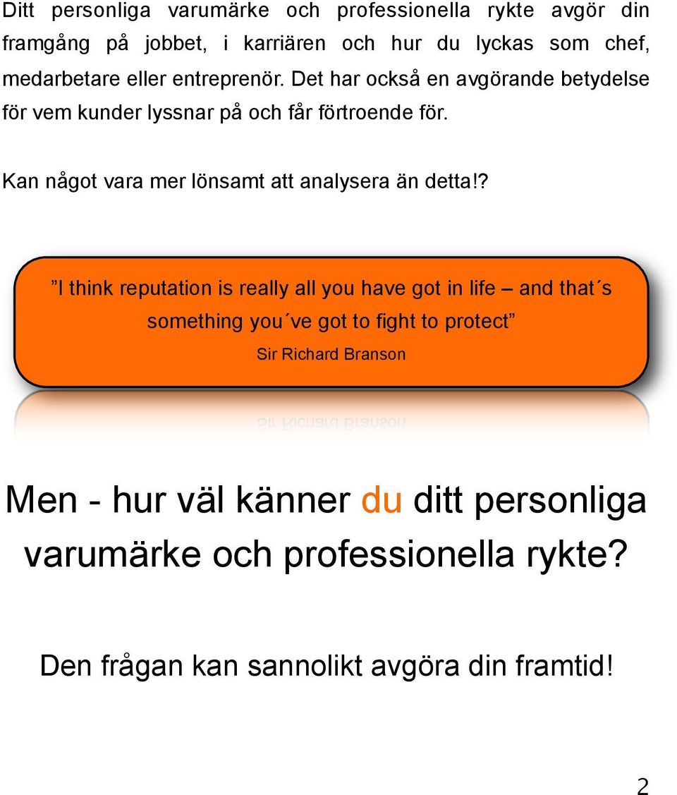 Kan något vara mer lönsamt att analysera än detta!