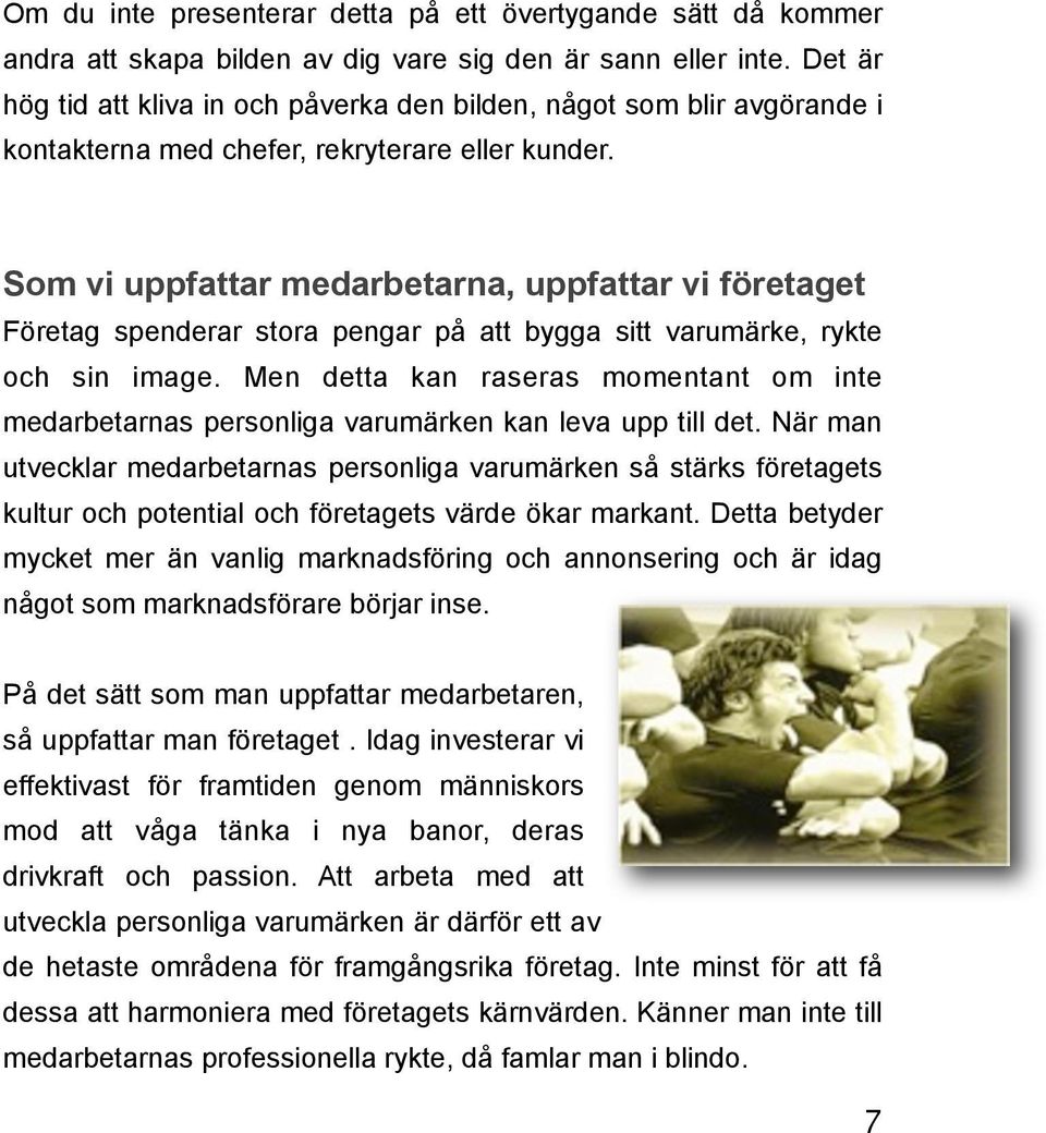 Som vi uppfattar medarbetarna, uppfattar vi företaget Företag spenderar stora pengar på att bygga sitt varumärke, rykte och sin image.