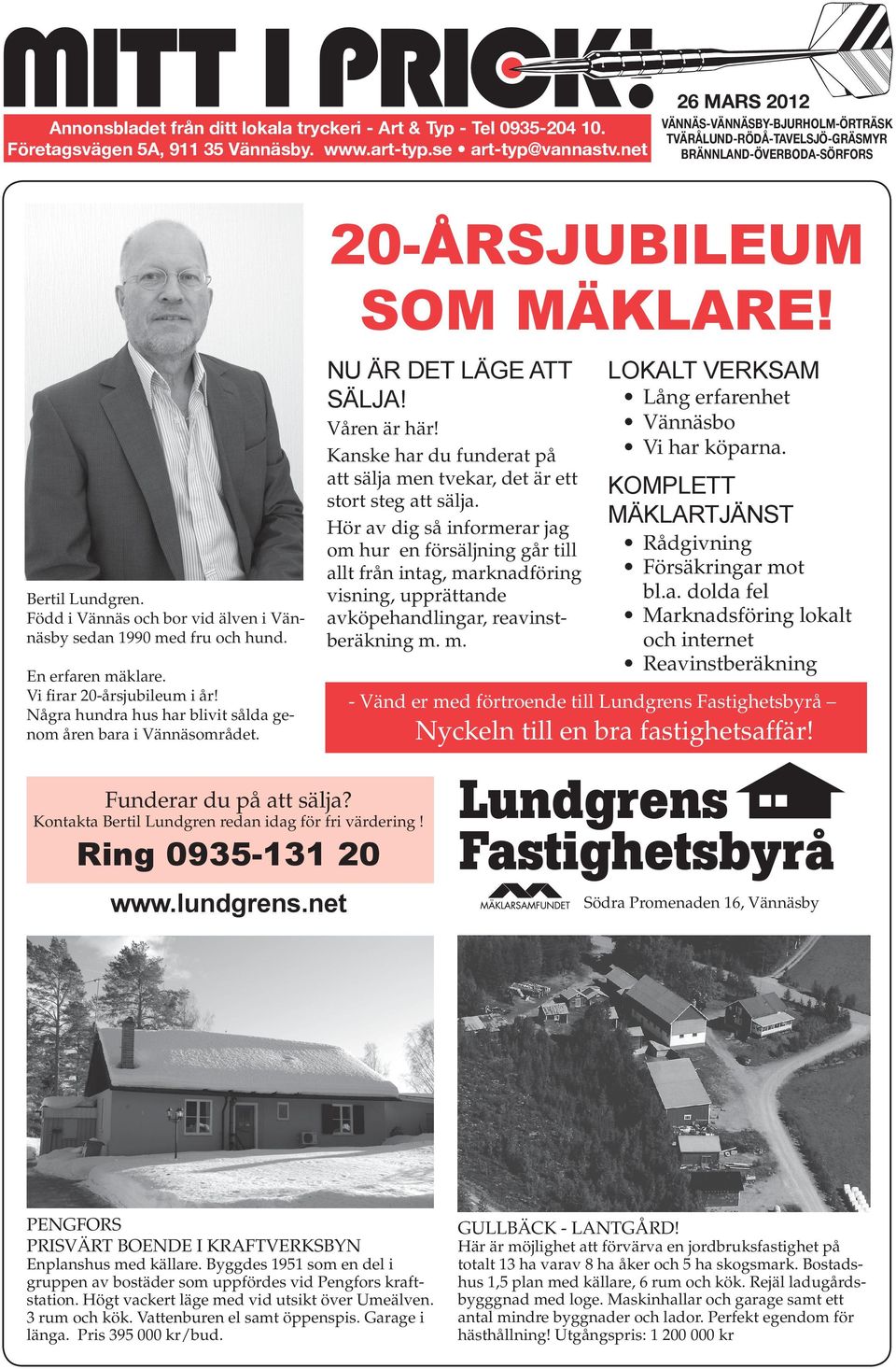 En erfaren mäklare. Vi firar 20-årsjubileum i år! Några hundra hus har blivit sålda genom åren bara i Vännäsområdet. 20-ÅRSJUBILEUM SOM MÄKLARE! nu är det läge att sälja! Våren är här!