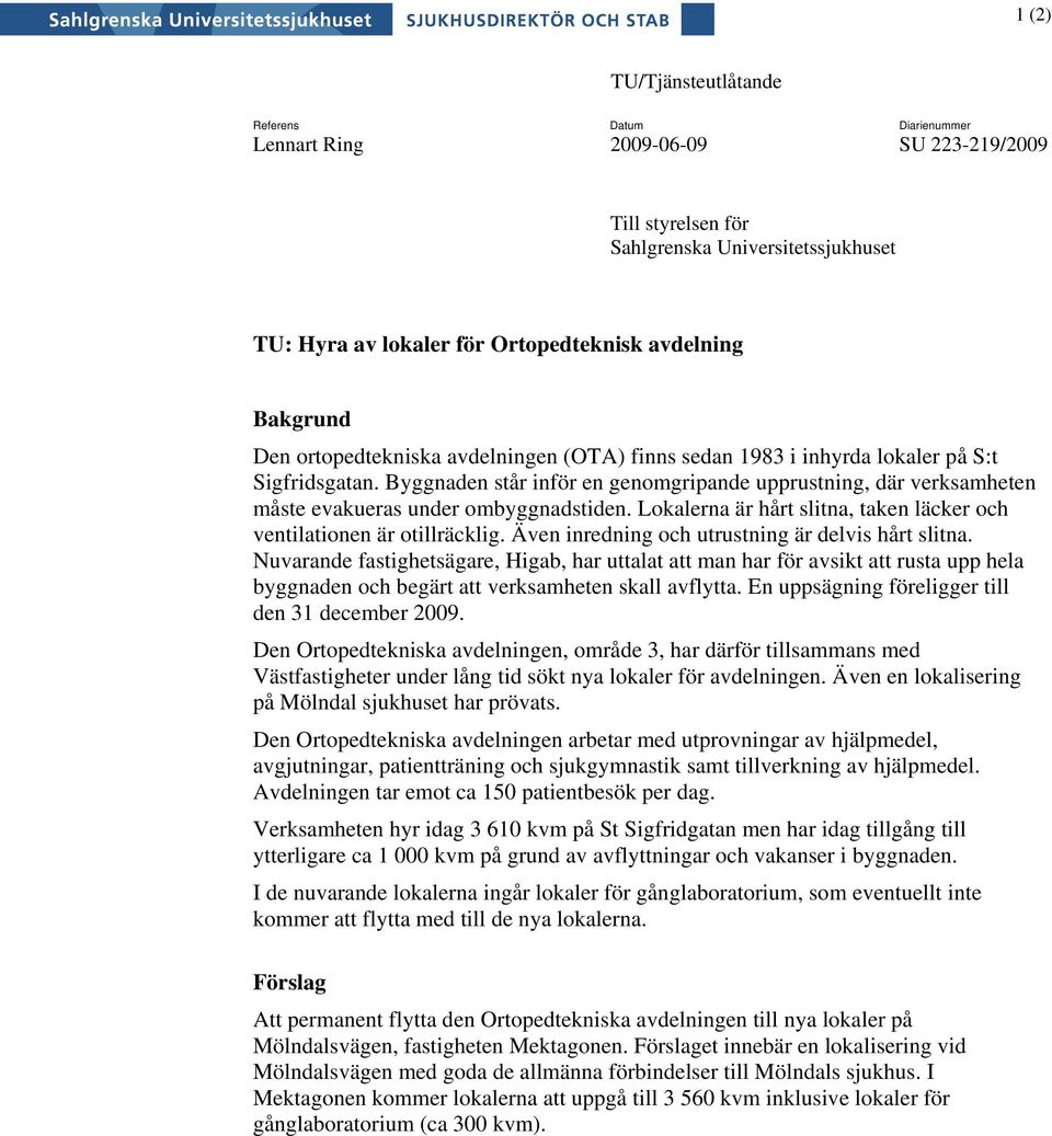 Byggnaden står inför en genomgripande upprustning, där verksamheten måste evakueras under ombyggnadstiden. Lokalerna är hårt slitna, taken läcker och ventilationen är otillräcklig.