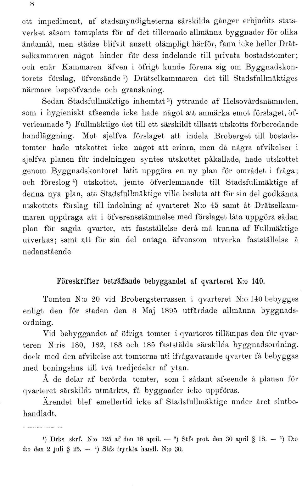 det till Stadsfullmäktiges närmare bepröfvande och granskning.