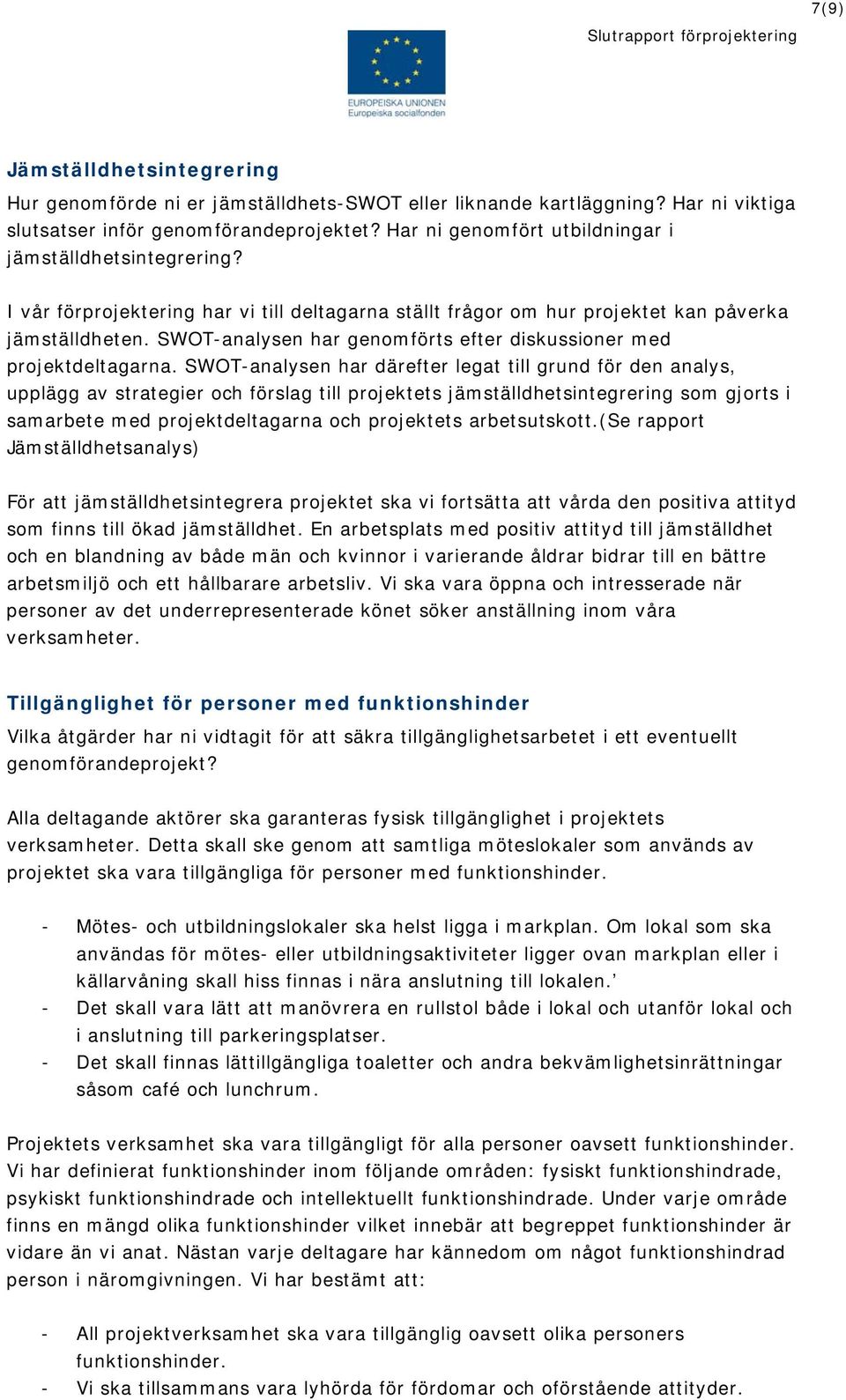 SWOT-analysen har genomförts efter diskussioner med projektdeltagarna.