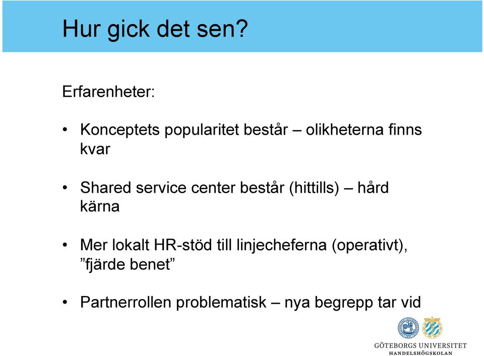 kvar Shared service center består (hittills) hård kärna Mer