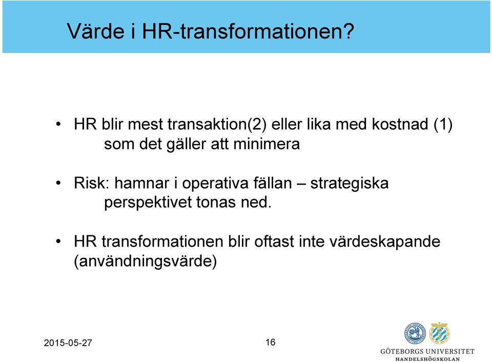 gäller att minimera Risk: hamnar i operativa fällan