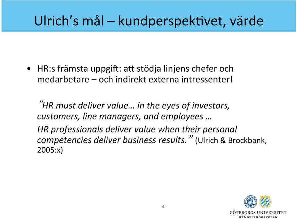 HR must deliver value in the eyes of investors, customers, line managers, and