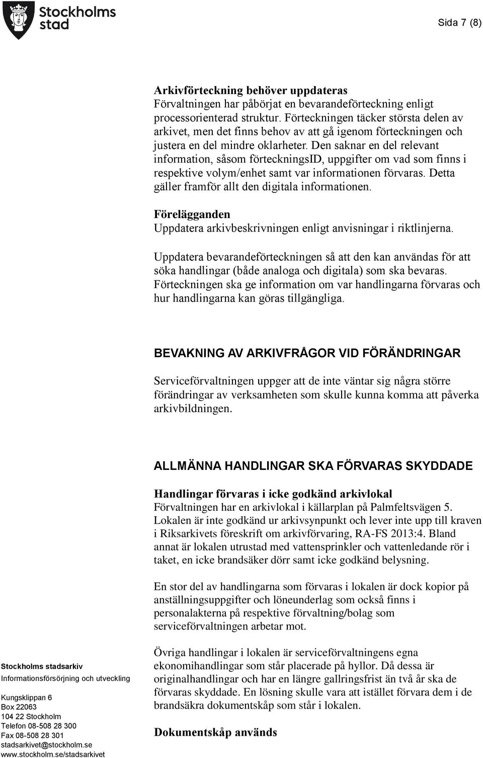 Den saknar en del relevant information, såsom förteckningsid, uppgifter om vad som finns i respektive volym/enhet samt var informationen förvaras. Detta gäller framför allt den digitala informationen.