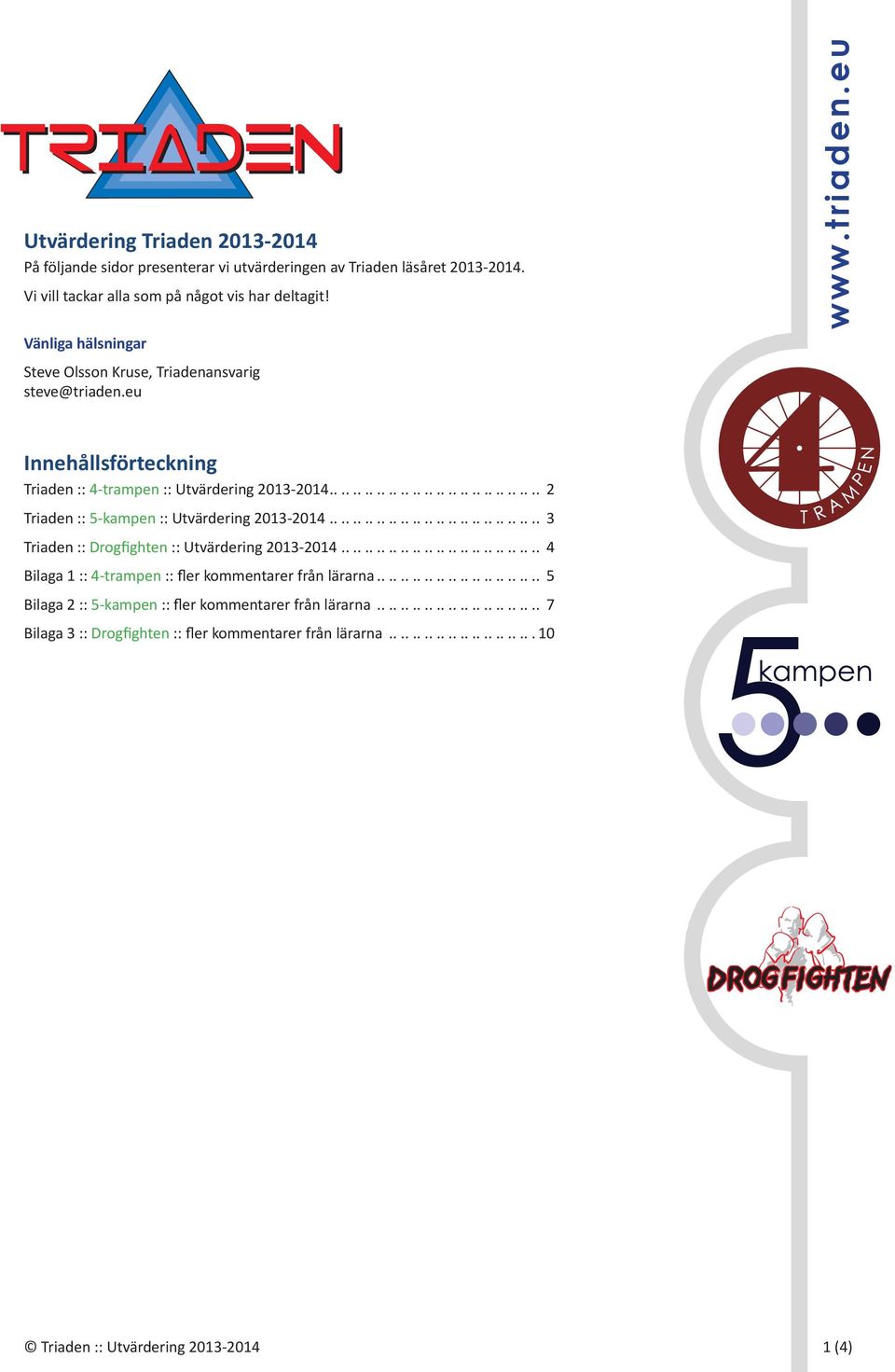 ................................... 3 Triaden :: Drogfighten :: Utvärdering 2013-2014.................................. 4 Bilaga 1 :: 4-trampen :: fler kommentarer från lärarna.