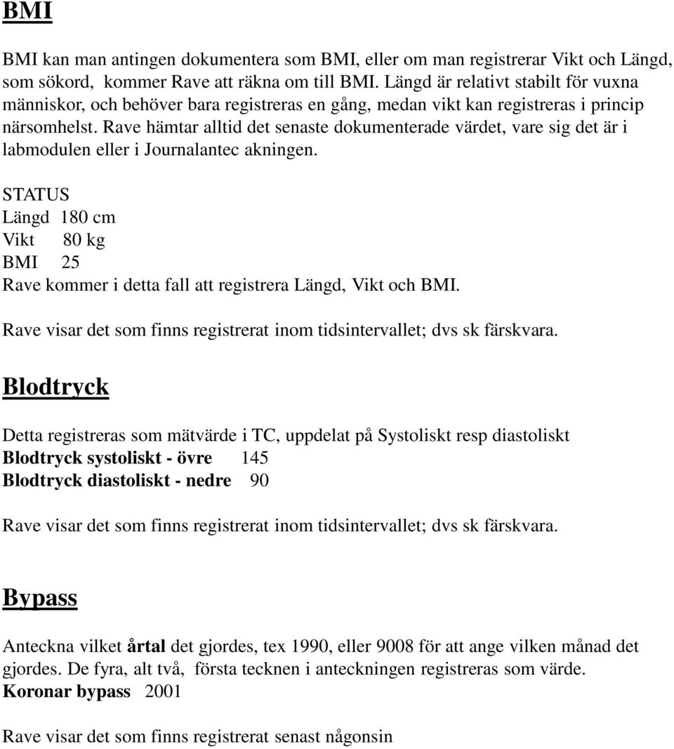 Rave hämtar alltid det senaste dokumenterade värdet, vare sig det är i labmodulen eller i Journalantec akningen.