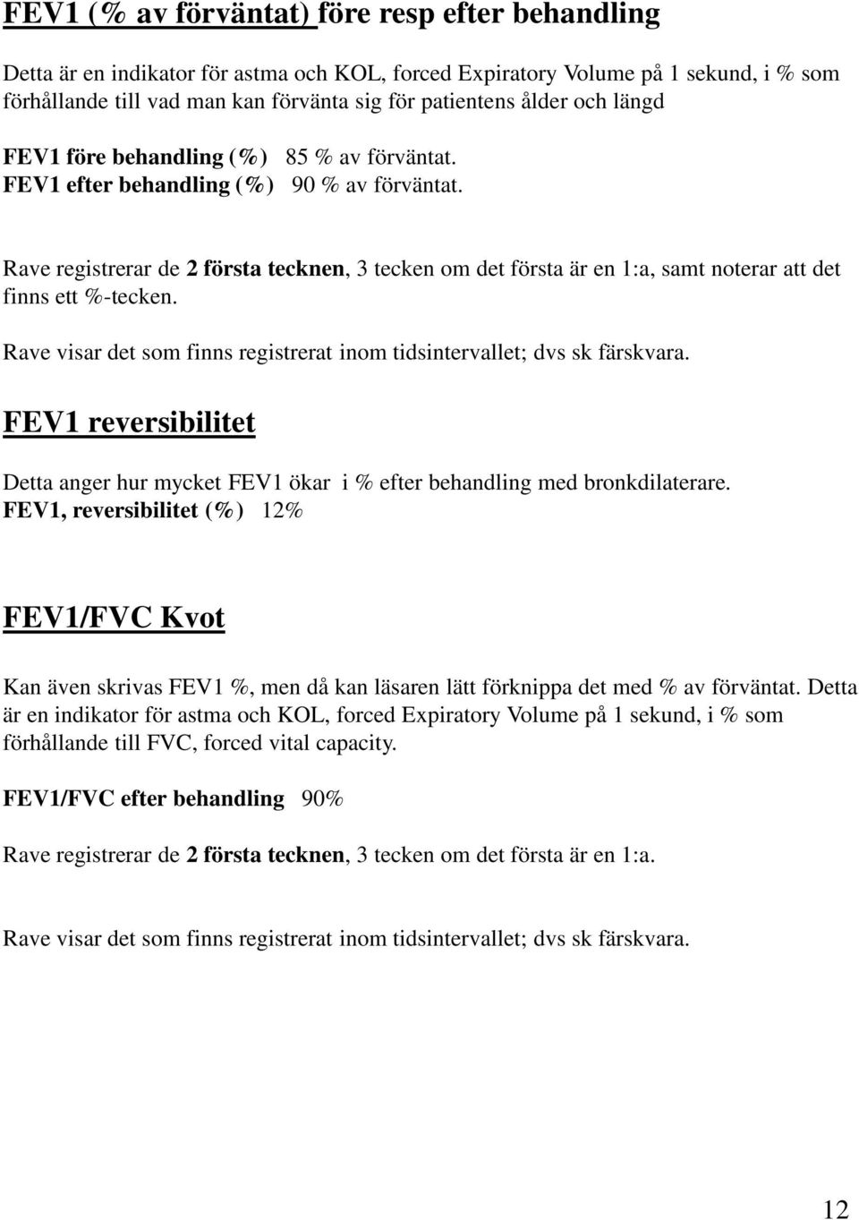 Rave registrerar de 2 första tecknen, 3 tecken om det första är en 1:a, samt noterar att det finns ett %-tecken.