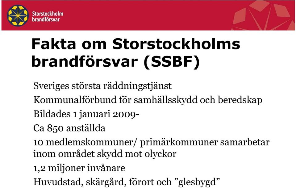 850 anställda 10 medlemskommuner/ primärkommuner samarbetar inom området