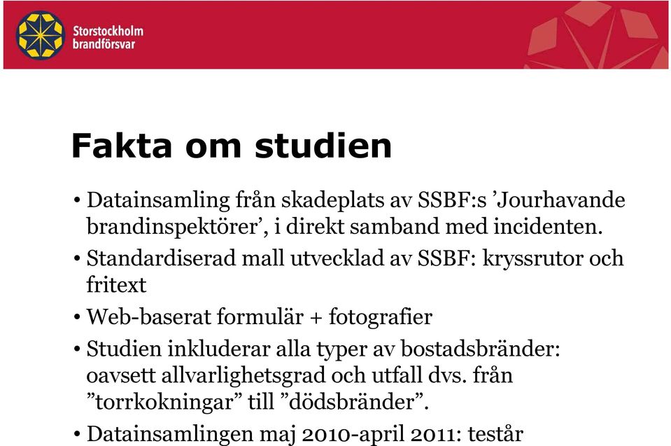 Standardiserad mall utvecklad av SSBF: kryssrutor och fritext Web-baserat formulär + fotografier