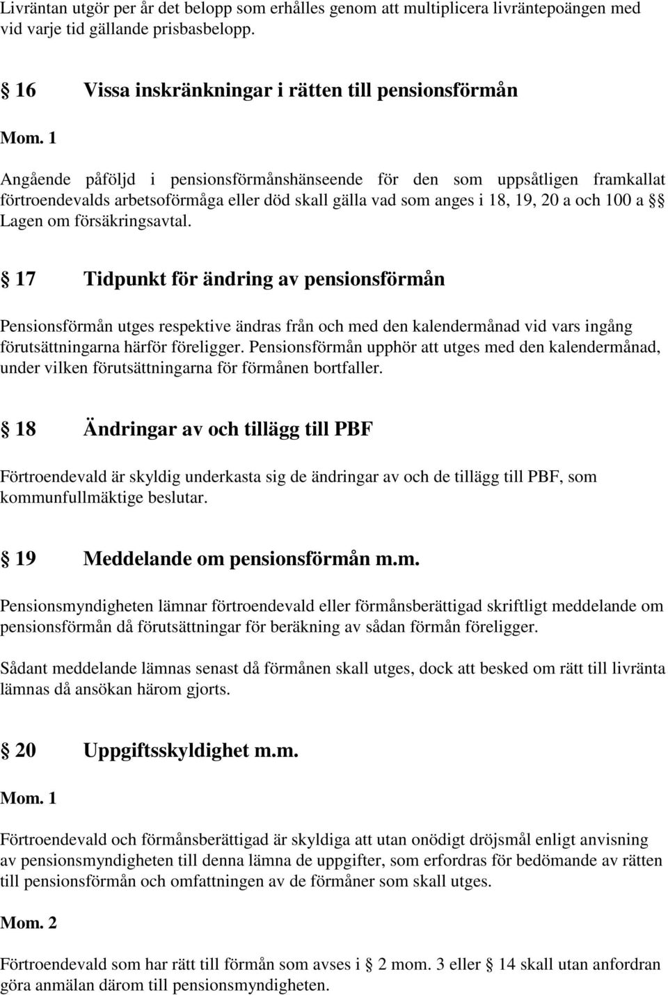 i 18, 19, 20 a och 100 a Lagen om försäkringsavtal.