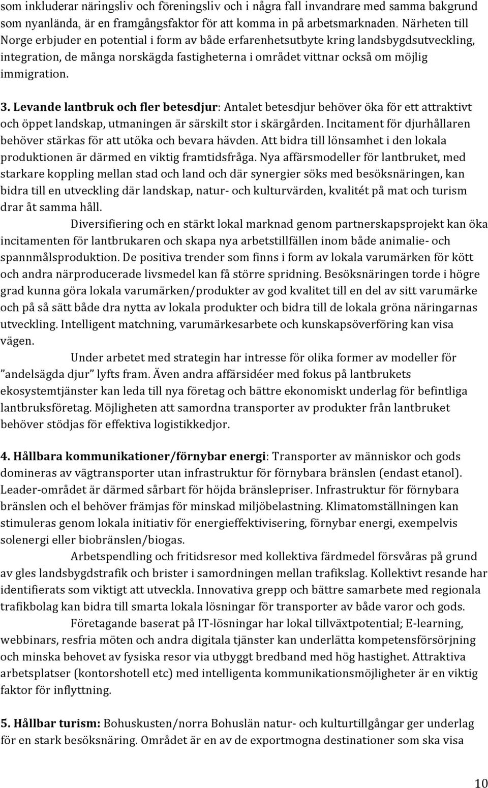 Levande lantbruk och fler betesdjur: Antalet betesdjur behöver öka för ett attraktivt och öppet landskap, utmaningen är särskilt stor i skärgården.
