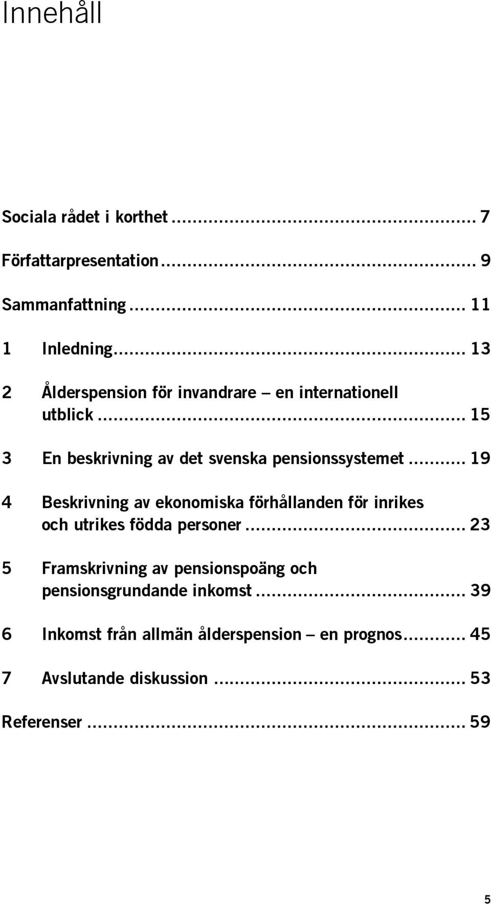 .. 19 4 Beskrivning av ekonomiska förhållanden för inrikes och utrikes födda personer.