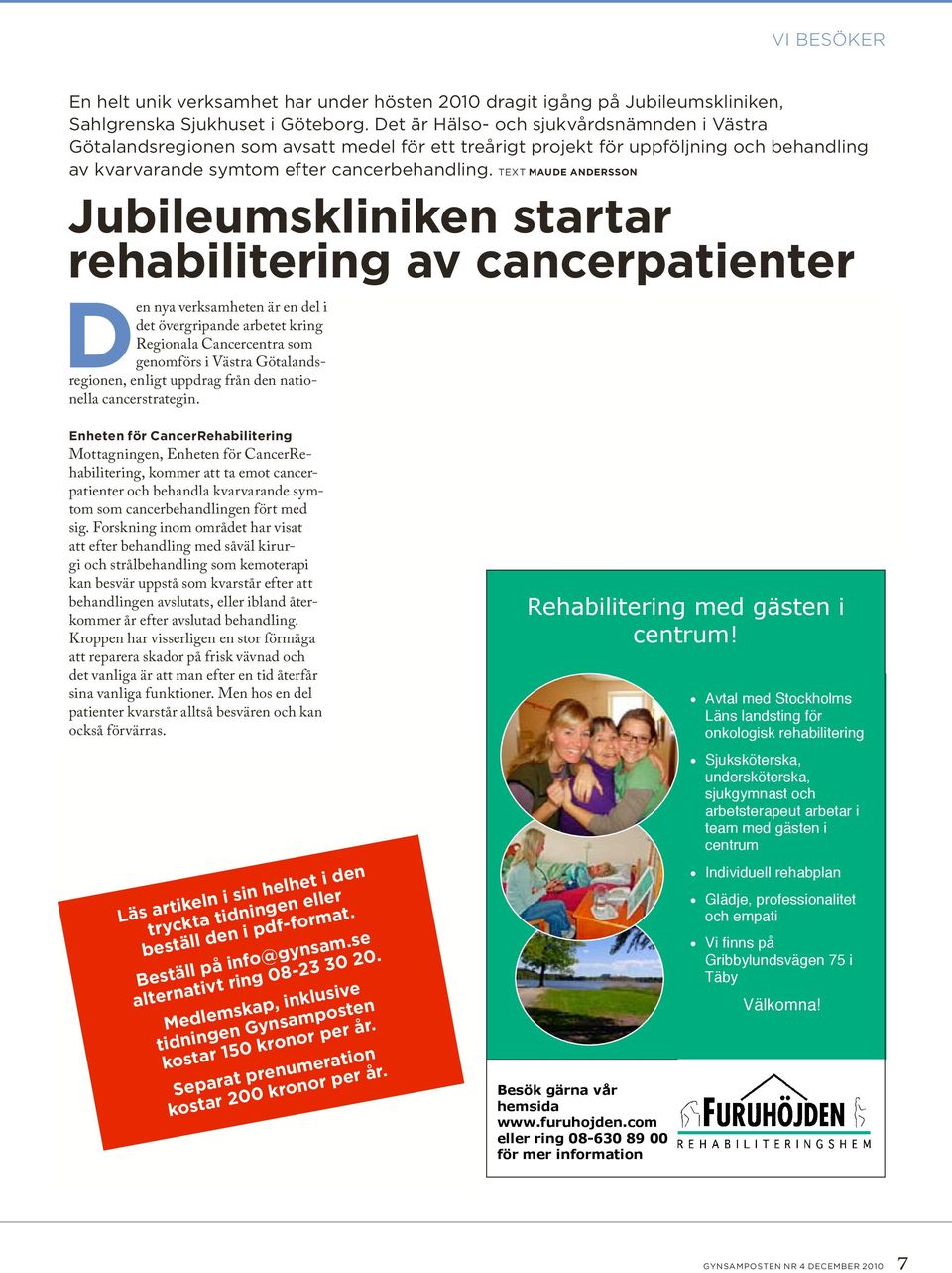 Text Maude Andersson Jubileumskliniken startar rehabilitering av cancerpatienter en nya verksamheten är en del i det övergripande arbetet kring Regionala Cancercentra som genomförs i Västra