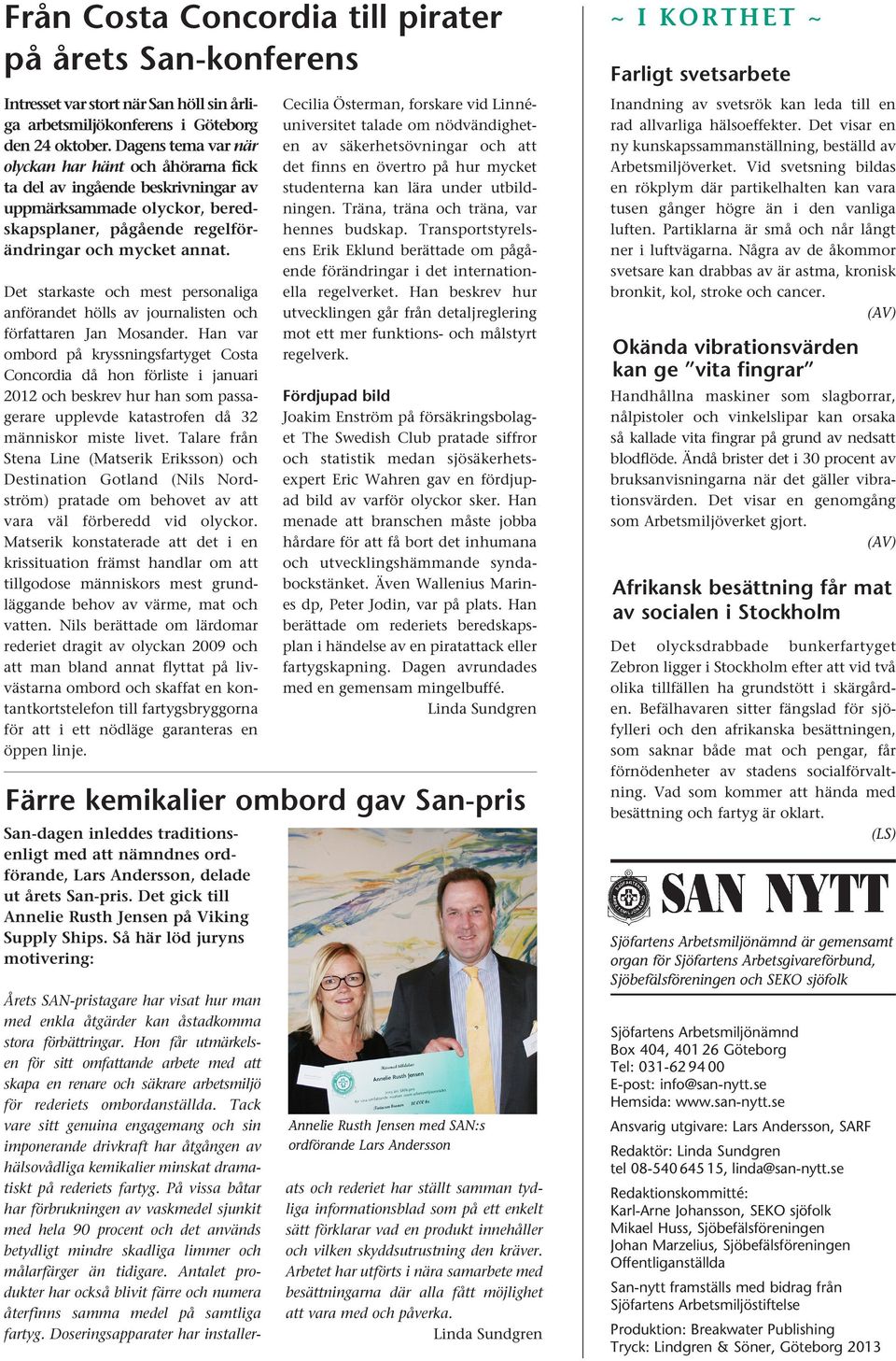Det starkaste och mest personaliga anförandet hölls av journalisten och författaren Jan Mosander.
