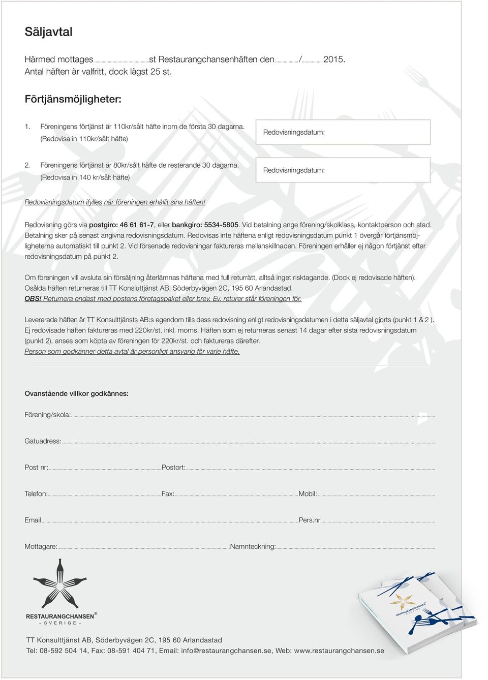 (Redovisa in 140 kr/sålt häfte) Redovisningsdatum: Redovisningsdatum: Redovisningsdatum ifylles när föreningen erhållit sina häften!