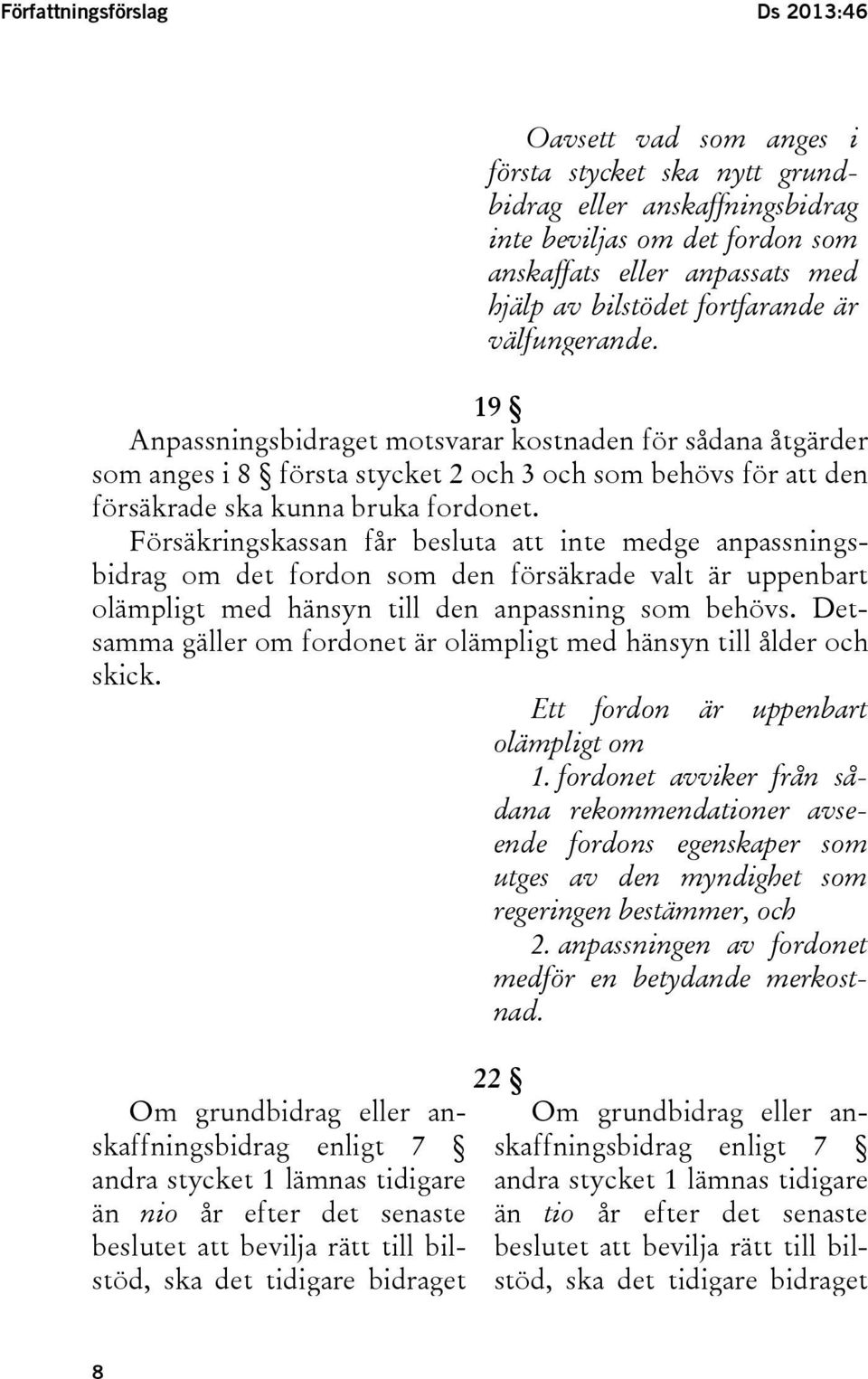 Försäkringskassan får besluta att inte medge anpassningsbidrag om det fordon som den försäkrade valt är uppenbart olämpligt med hänsyn till den anpassning som behövs.