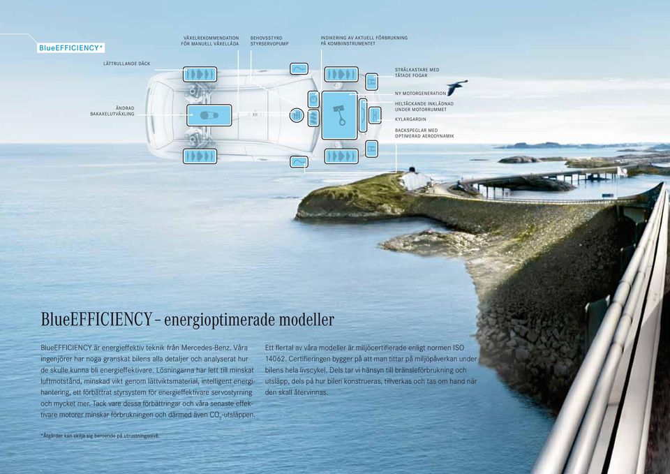 energieffektiv teknik från Mercedes-Benz. Våra ingenjörer har noga granskat bilens alla detaljer och analyserat hur de skulle kunna bli energieffektivare.