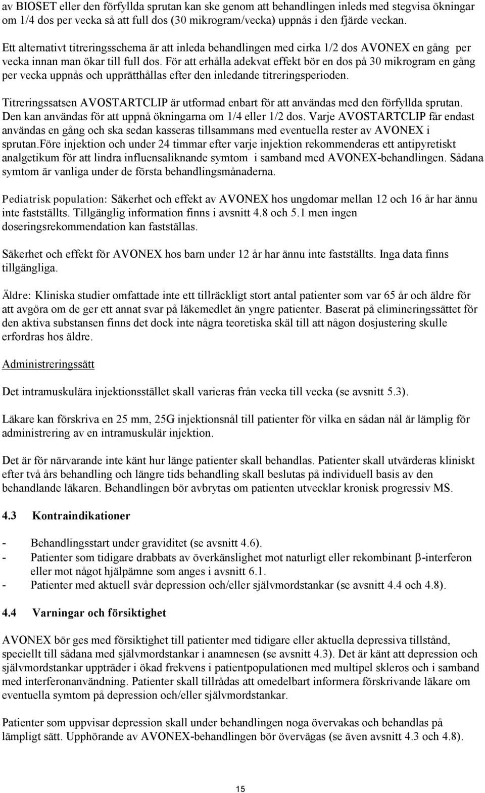 För att erhålla adekvat effekt bör en dos på 30 mikrogram en gång per vecka uppnås och upprätthållas efter den inledande titreringsperioden.