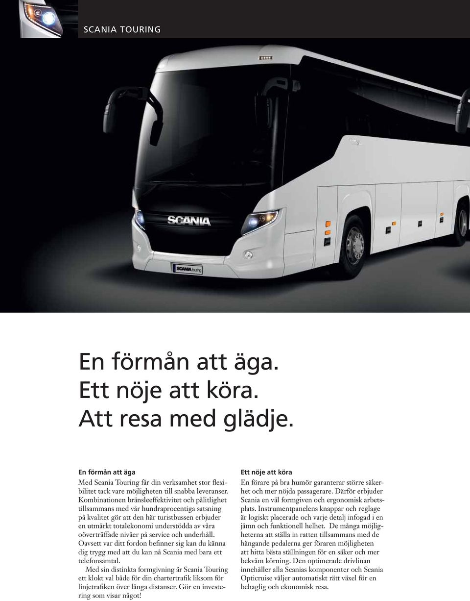 oöverträffade nivåer på service och underhåll. Oavsett var ditt fordon befinner sig kan du känna dig trygg med att du kan nå Scania med bara ett telefonsamtal.