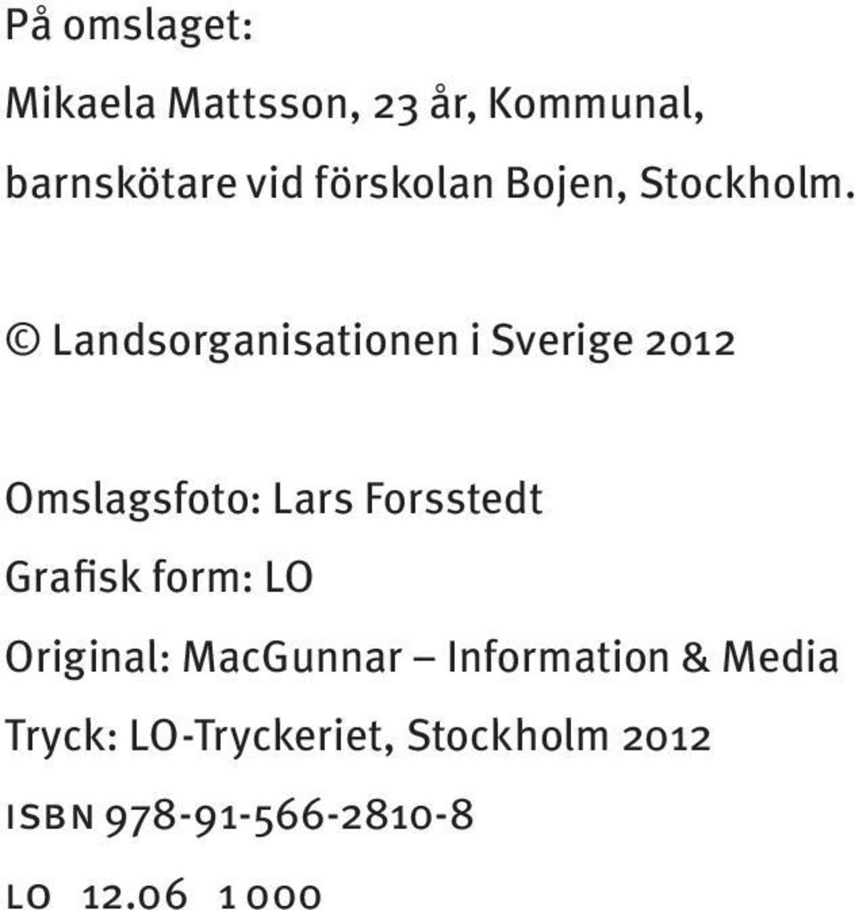 Landsorganisationen i Sverige 2012 Omslagsfoto: Lars Forsstedt Grafisk