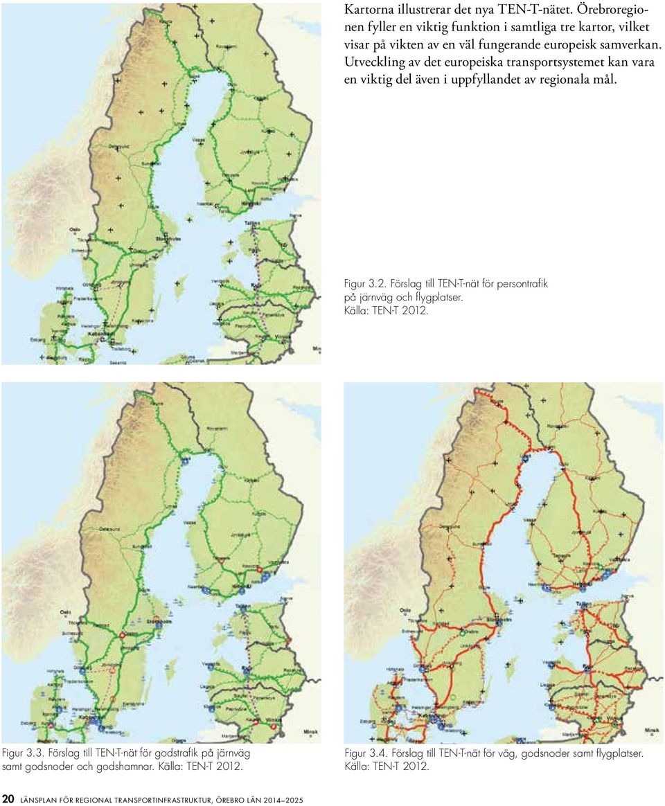 Utveckling av det europeiska transportsystemet kan vara en viktig del även i uppfyllandet av regionala mål. 1.2.