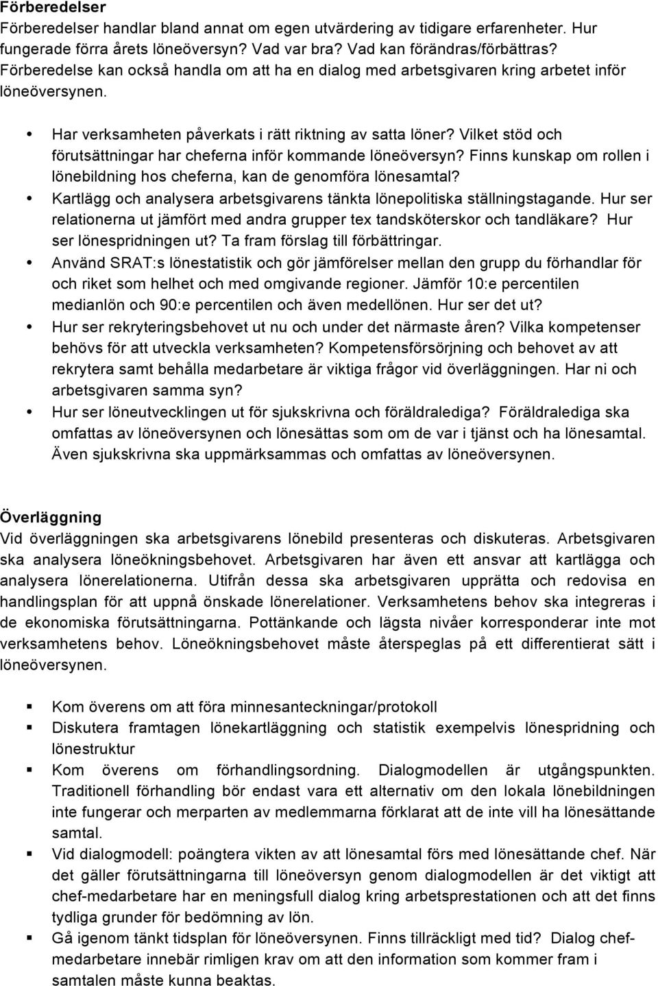 Vilket stöd och förutsättningar har cheferna inför kommande löneöversyn? Finns kunskap om rollen i lönebildning hos cheferna, kan de genomföra lönesamtal?