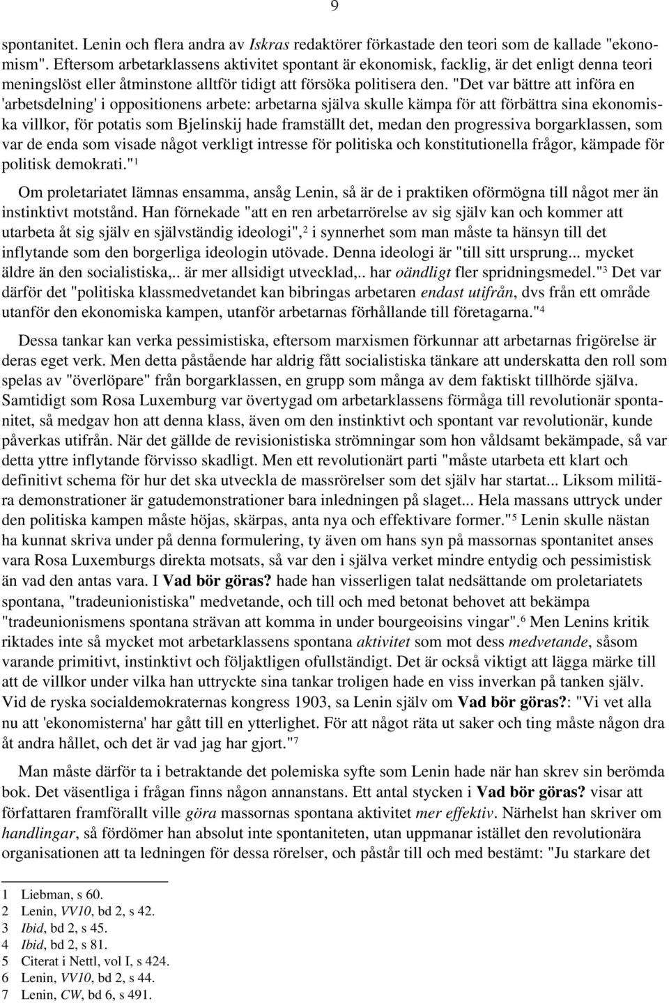"Det var bättre att införa en 'arbetsdelning' i oppositionens arbete: arbetarna själva skulle kämpa för att förbättra sina ekonomiska villkor, för potatis som Bjelinskij hade framställt det, medan